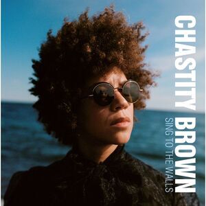 Chastity Brown - Sing to the Walls  CD